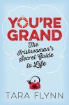Tara Flynn 311911 - You're Grand The Irishwoman's secret guide to life