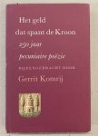 KOMRIJ, GERRIT. - Het geld dat spant de Kroon.