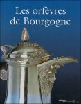 Solange Brault-Lerch, Michel Rosso, Arnaud de Chassey, Elisabeth Reveillon - orfèvres de Bourgogne