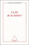 Jacques Robert - La fin de la laïcité?