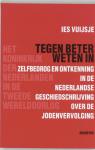 Vuijsje, Ies - Tegen beter weten in / zelfbedrog en ontkenning in de Nederlandse geschiedschrijving over de Jodenvervolging