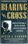 David J. Garrow - Bearing the Cross Martin Luther King, Jr., and the Southern Christian Leadership Conference