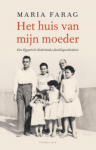 Farag, Maria - Het huis van mijn moeder / Een Egyptisch-Nederlandse familiegeschiedenis