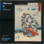 R. Schaap - Heroes and ghosts: Japanese prints by Kuniyoshi 1798-1861
