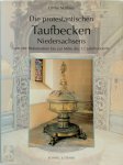Ulrike Mathies - Die protestantischen Taufbecken Niedersachsens von der Reformation bis zur Mitte des 17. Jahrhunderts