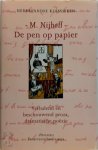 M. Nijhoff - De pen op papier : Verhalend en beschouwend proza, dramatische poëzie