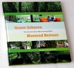 Bade, Tom, en Kim van der Leest - Groen Geboren, Bloeiend Bestaan. Een reis vol natuurlijke zinnenprikkels