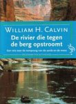 Calvin, William H. - De rivier die tegen de berg opstroomt - Een reis naar de oorsprong van de aarde en de mens Calvin, William H. - De rivier die tegen de berg opstroomt - Een reis naar de oorsprong van de aarde en de mens