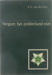 Van der Voo E.E. - Vergeet het polderland niet