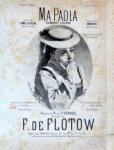 Flotow, Friedrich von: - Ma Paola. Romance célèbre. Extraite de l`âme en pein. opéra en 2 actes. Intercallée dans Martha, opéra en 4 actes. No. 2. Sans choeur