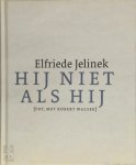 Elfriede Jelinek, Arnon Grunberg - Hij niet als hij [Tot, met Robert Walser] [tot, met Robert Walser]