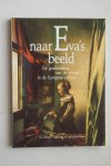 Dieteren, Fia; Kloek, Els; Visser, Antoinette - De geschiedenis van de vrouw in de Europese cultuur  NAAR EVA'S BEELD