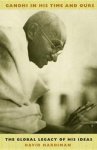 David Hardiman - Gandhi in His Time and Ours: The Global Legacy of His Ideas - The Global Legacy of His Ideas David Hardiman - Gandhi in His Time and Ours: The Global Legacy of His Ideas - The Global Legacy of His Ideas