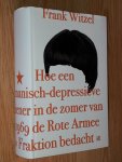 Witzel, Frank - Hoe een manisch-depressieve tiener in de zomer van 1969 de Rote Armee Fraktion bedacht