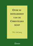 Th.J. de Jong - Over De Redelijkheid Van De Christelijke Hoop