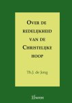 Th.J. de Jong - Over De Redelijkheid Van De Christelijke Hoop