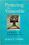 Goodin, - Protecting the Vulnerable A Reanalysis of Our Social Responsibilities