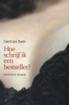 Zwier, Gerrit Jan - Hoe schrijf ik een bestseller? / erotische roman