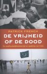 Patrick French - De vrijheid of de dood de onafhankelijkheidsstrijd en opdeling van India