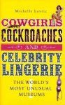 Michelle Lovric 47630 - Cowgirls, Cockroaches and Celebrity Lingerie The World's Most Unusual Museums