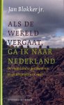 Blokker jr., Jan - Als de wereld vergaat ga ik naar Nederland | De vaderlandse geschiedenis in 40 uitspraken en meer