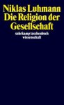 Niklas Luhmann - Die Religion der Gesellschaft