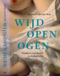 Wal, Gijsbrecht van der - Wijd open Ogen: Stukken over kunst en kijkplezier