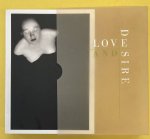 EWING, WILLIAM E. - Love and Desire: Photoworks.  [ In the original slipcase. ]
