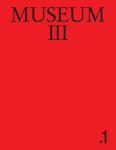 Stefan Banz, Dieter Roelstraete, Adam Szymczyk, Dorian Van der Brempt - Museum III. 1.