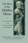 Dimock, Edward C. - The Place of the Hidden Moon: Erotic Mysticism in the Vaisnava-Sahajiya Cult of Bengal