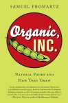 Fromartz, Samuel - Organic, Inc. Natural Foods and How They Grew