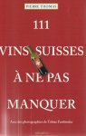 Pierre Thomas - 111 Vins suisses à ne pas manquer