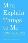 Rebecca Solnit - Men Explain Things to Me