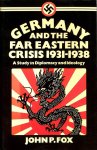 Fox, John P. - Germany and the far easter crisis 1931-1938. A study in diplomacy and ideology