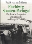 Mühlen, Patrik von zur - Fluchtweg Spanien-Portugal. Die deutsche Emigration und der Exodus aus Europa 1933 - 1945