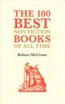 Robert McCrum - The 100 Best Nonfiction Books of All Time