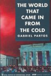 Partos, Gabriel - The World That Came in from the Cold.  Perspectives from East and West on the Cold War