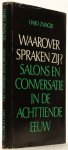 ZWAGER, H.H. - Waarover spraken zij? Salons en conversatie in de achttiende eeuw.
