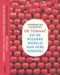Hendriks, Annemieke - De tomaat: En de bizarre wereld van vers voedsel Hendriks, Annemieke - De tomaat: En de bizarre wereld van vers voedsel