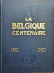 LYR René Edit. - La Belgique Centenaire. Encyclopédie Nationale 1830 - 1930.