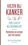 Kil , Paul . & Corine Koole . [ isbn 9789035138049 ] - Kiezen bij Kanker . ( Patienten en artsen aan het woord . ) Bij de diagnose kanker slaat vaak de radeloosheid bij de patiënt en zijn familie toe. Toch moet er nagedacht worden of men zich wil laten behandelen, en zo ja, hoe.   -