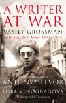 Vasily Grossman - A Writer At War Vasily Grossman with the Red Army 1941-1945
