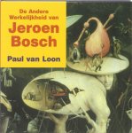 Paul van Loon - De andere werkelijkheid van Jeroen Bosch