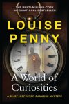 Louise Penny 49182 - A World of Curiosities A Chief Inspector Gamache Mystery, NOW A MAJOR TV SERIES CALLED THREE PINES