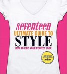 Ann Shoket - Seventeen Ultimate Guide to Style How to Find Your Perfect Look