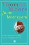 Moore, Thomas - Jouw levenswerk. Geluk vinden door te doen waar je voor geboren bent