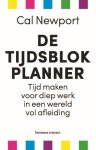 Cal Newport 128172 - De tijdsblokplanner Tijd maken voor diep werk in een wereld vol afleiding