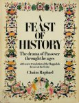 Chaim Raphael - A feast of history The drama of Passover through the ages, with a new translation of the Haggadah for use at the Seder