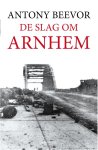 Antony Beevor - De Slag Om Arnhem