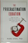 Ph.D. Steel, Piers - The Procrastination Equation